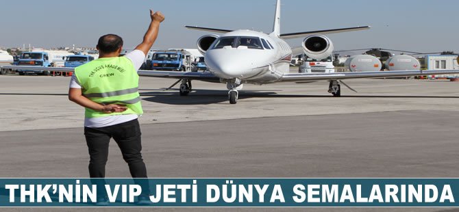 THK'nin VIP jeti dünya semalarında