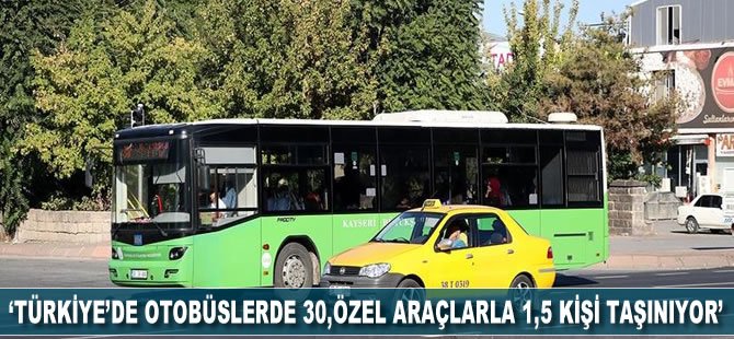 'Türkiye'de otobüslerle 30, özel araçlarla 1,5 kişi taşınıyor'