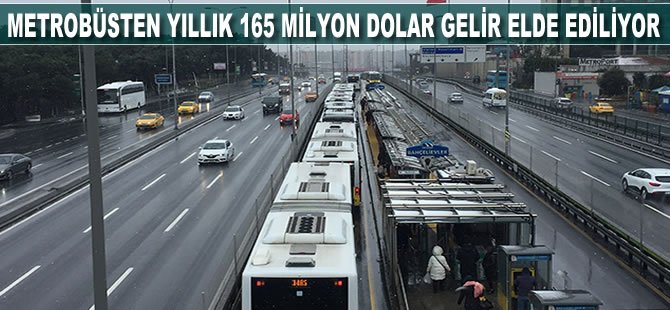 Metrobüsten yıllık 165 milyon dolar gelir elde ediliyor