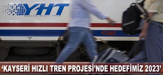 Ulaştırma ve Altyapı Bakanı Turhan: Kayseri Hızlı Tren Projesi'nde hedefimiz 2023