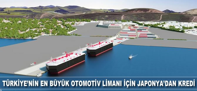 Türkiye’nin en büyük otomotiv limanı için Japonya’dan kredi