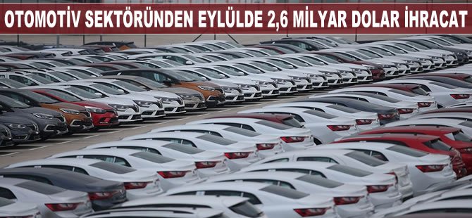 Otomotiv sektöründen eylülde 2,6 milyar dolar ihracat