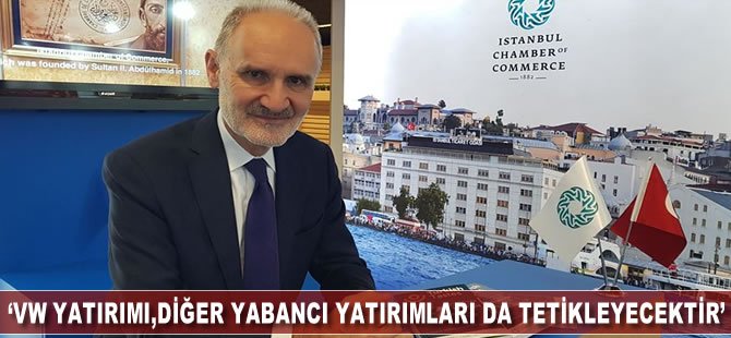 'VW yatırımı, diğer yabancı yatırımları da tetikleyecektir'