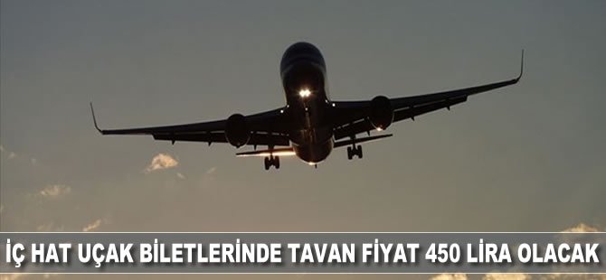 İç hat uçak biletlerinde tavan fiyat 450 lira olacak