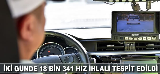 İki günde 18 bin 341 hız ihlali tespit edildi