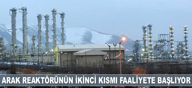 Arak reaktörünün ikinci kısmı faaliyete başlıyor