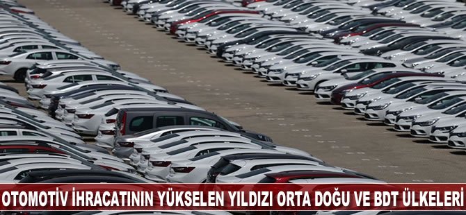 Otomotiv ihracatının yükselen yıldızı Orta Doğu ve BDT ülkeleri