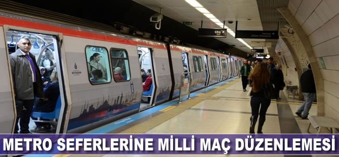 METRO SEFERLERİNE MİLLİ MAÇ DÜZENLEMESİ