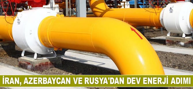 İran, Azerbaycan ve Rusya, kuzey-güney arasında enerji koridoru oluşturuyor