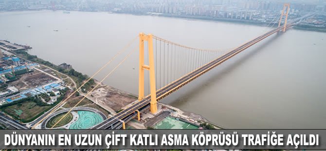 Dünyanın en uzun çift katlı asma köprüsü trafiğe açıldı