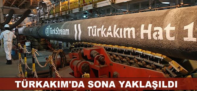 TürkAkım'da sona yaklaşıldı