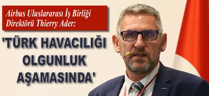 'Türk havacılığı olgunluk aşamasında'