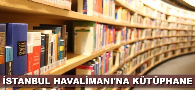 İstanbul Havalimanı'na kütüphane