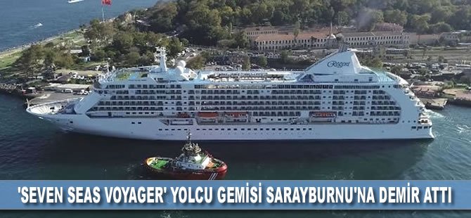 ‘Seven Seas Voyager’ yolcu gemisi Sarayburnu’na demir attı