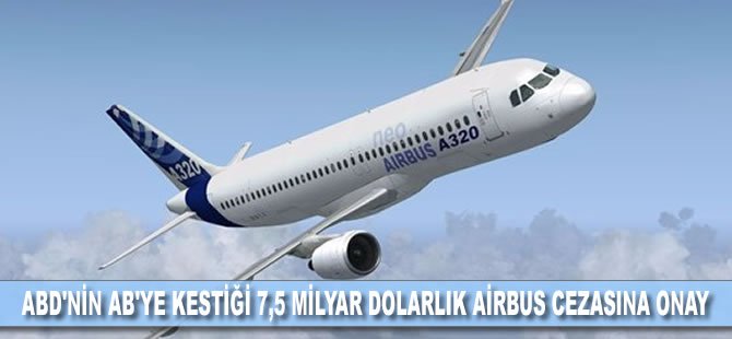 ABD'nin AB'ye kestiği 7,5 milyar dolarlık Airbus cezasına onay