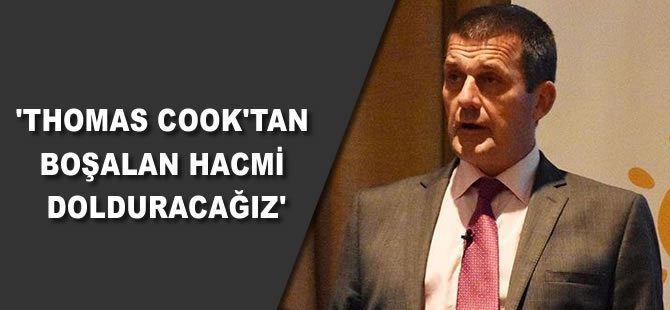 'Thomas Cook'tan boşalan hacmi dolduracağız'