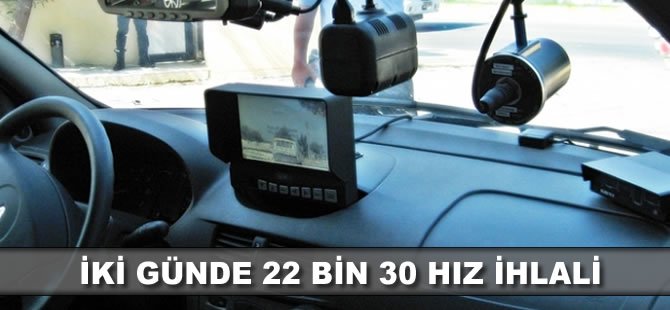 İki günde 22 bin 30 hız ihlali