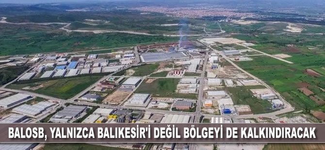 BALOSB, Yalnızca Balıkesir’i Değil Bölgeyi De Kalkındıracak