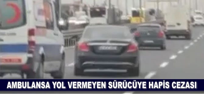 Ambulansa yol vermeyen sürücüye hapis cezası