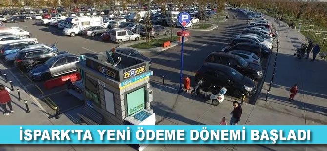 İSPARK’ta yeni ödeme dönemi başladı