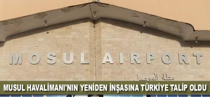 Musul Havalimanı'nın yeniden inşasına Türkiye talip oldu