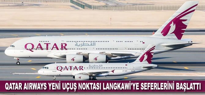 Qatar Airways yeni uçuş noktası Langkawi’ye uçuşlarını başlattı