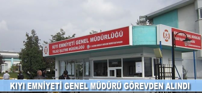 Kıyı Emniyeti Genel Müdürü görevden alındı