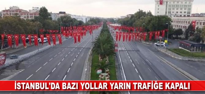 İstanbul’da bazı yollar yarın trafiğe kapalı