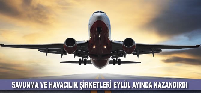 Savunma ve havacılık şirketleri yatırımcısına eylülde kazandırdı