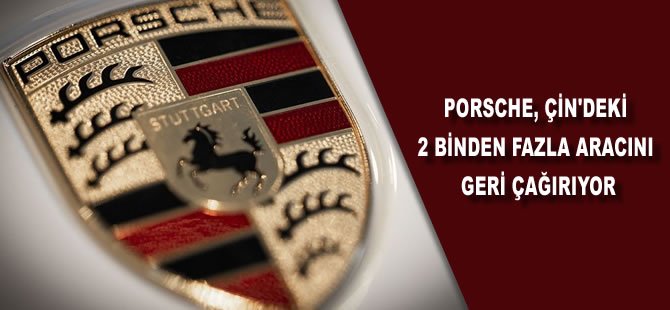 Porsche, Çin'deki 2 binden fazla aracını geri çağırıyor