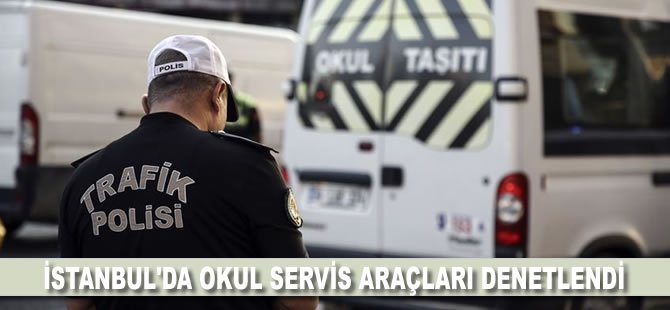 İstanbul'da okul servis araçları denetlendi