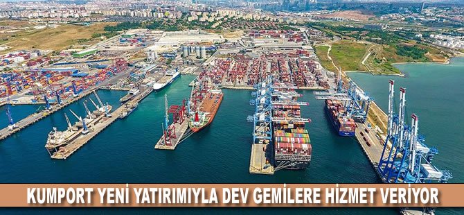 Kumport yeni yatırımıyla dev gemilere hizmet veriyor