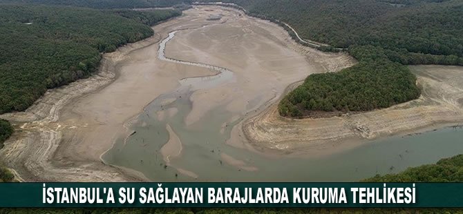 İstanbul'a su sağlayan barajlarda kuruma tehlikesi