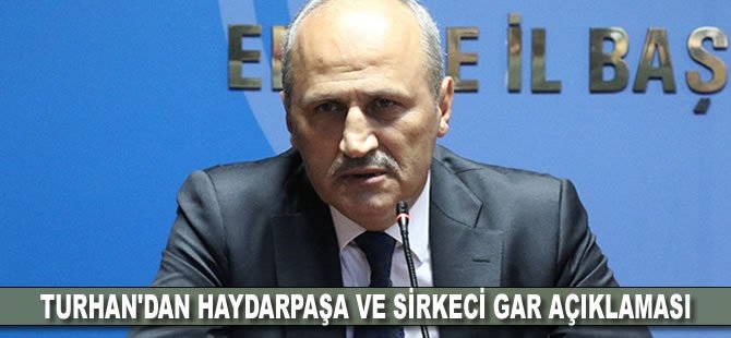 Turhan'dan Haydarpaşa ve Sirkeci Garı açıklaması