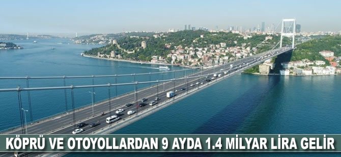 Köprü ve otoyollardan 9 ayda 1.4 milyar lira gelir