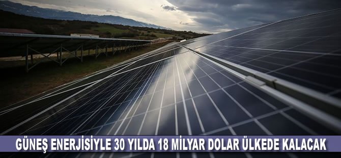 Güneş enerjisiyle 30 yılda 18 milyar dolar ülkede kalacak