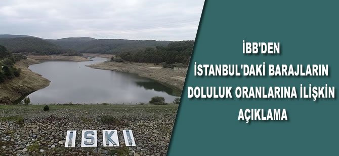 İBB'den İstanbul'daki barajların doluluk oranlarına ilişkin açıklama