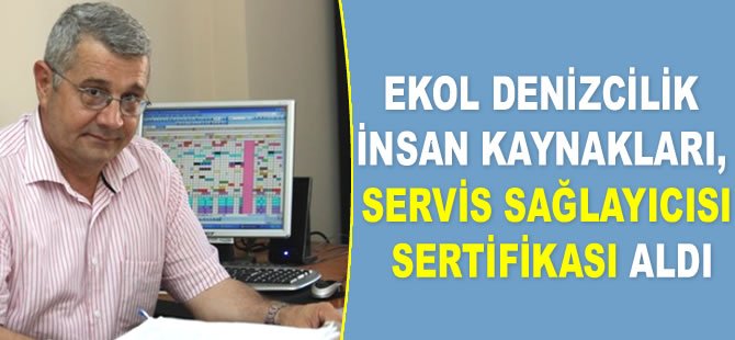 Ekol Denizcilik İnsan Kaynakları, servis sağlayıcısı sertifikası aldı