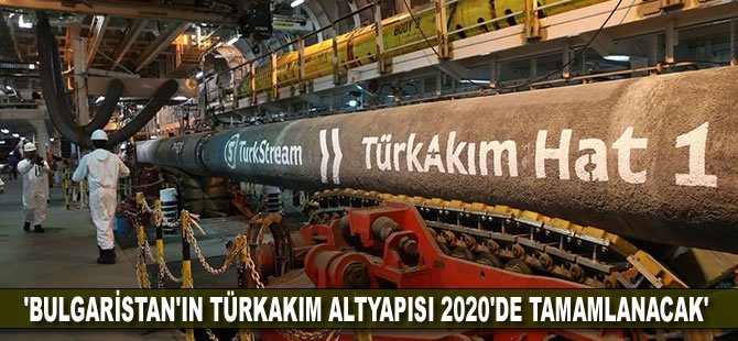 'Bulgaristan'ın TürkAkım altyapısı 2020'de tamamlanacak'