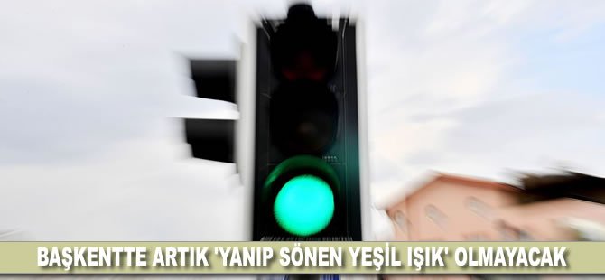 Başkentte artık 'yanıp sönen yeşil ışık' olmayacak