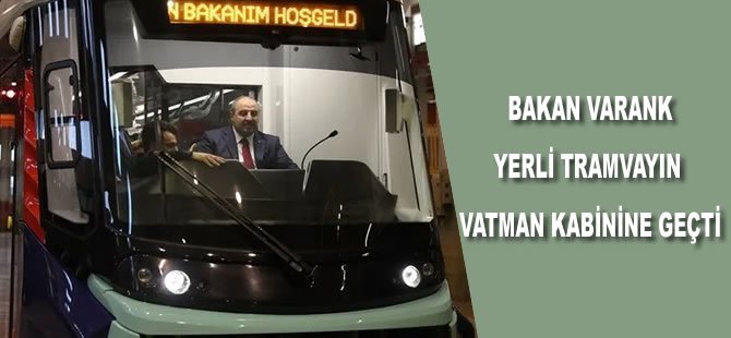 Bakan Varank, yerli tramvayın vatman kabinine geçti