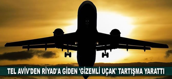 Tel Aviv'den Riyad'a giden 'gizemli uçak' tartışma yarattı