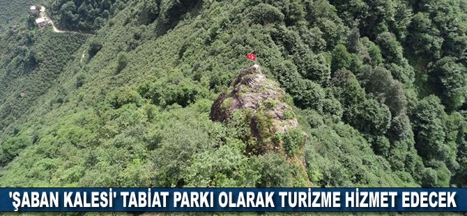 'Şaban Kalesi' tabiat parkı olarak turizme hizmet edecek