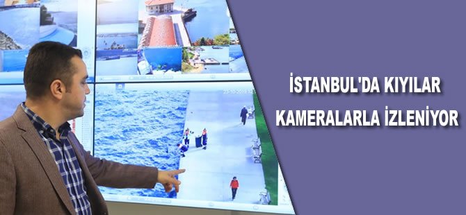 İstanbul'da kıyılar kameralarla izleniyor