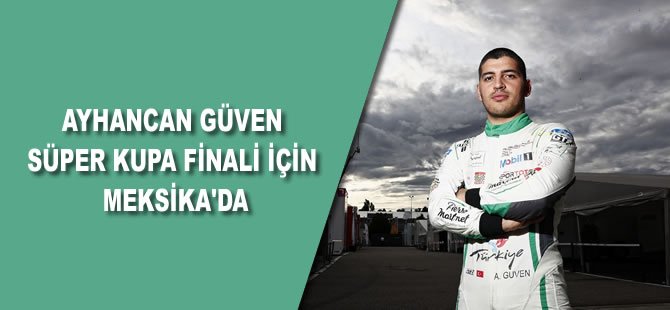 Ayhancan Güven, Süper Kupa Finali İçin Meksika'da