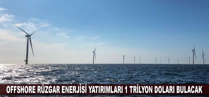 Offshore rüzgar enerjisi yatırımları 1 trilyon doları bulacak