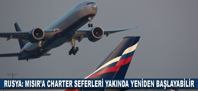 Rusya: Mısır’a charter seferleri yakında yeniden başlayabilir