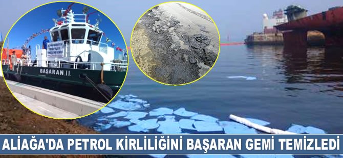 Aliağa’da denizdeki petrol kirliliğini Başaran Gemi temizledi