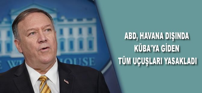 ABD, Havana dışında Küba'ya giden tüm uçuşları yasakladı