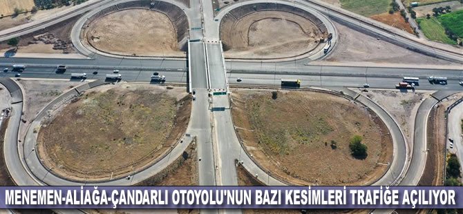 Menemen-Aliağa-Çandarlı Otoyolu'nun bazı kesimleri trafiğe açılıyor